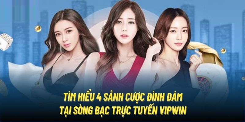 Tìm hiểu 4 sảnh cược đình đám tại sòng bạc trực tuyến Vipwin