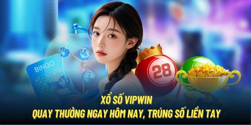 Xổ Số Vipwin - Quay Thưởng Ngay Hôm Nay, Trúng Số Liền Tay