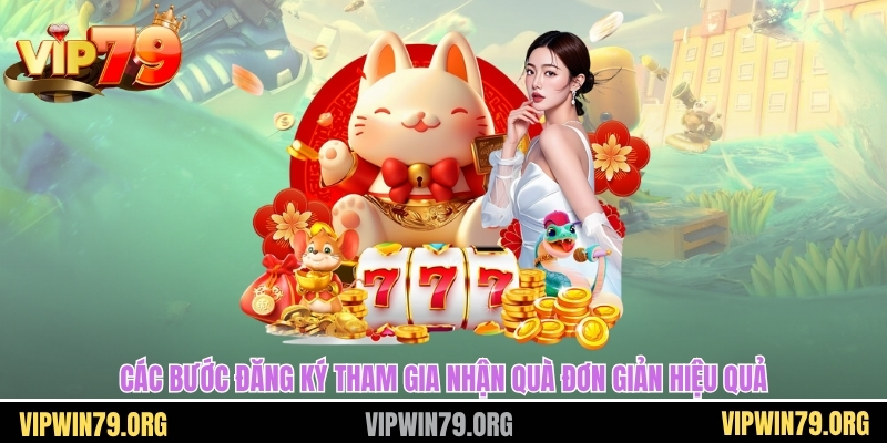 Các bước đăng ký tham gia nhận quà đơn giản hiệu quả