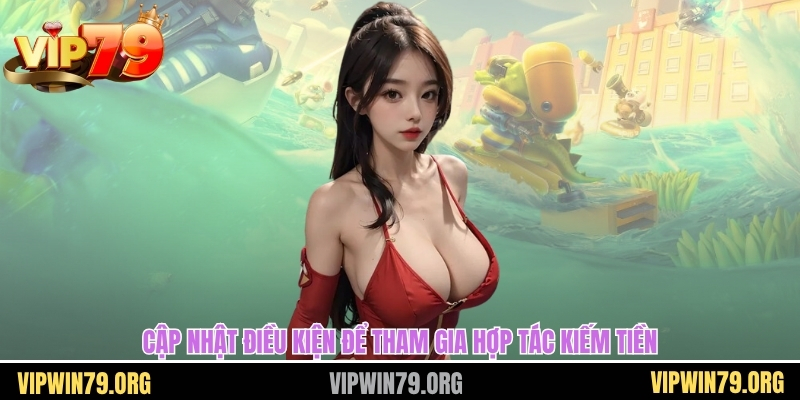 Cập nhật điều kiện để tham gia hợp tác kiếm tiền