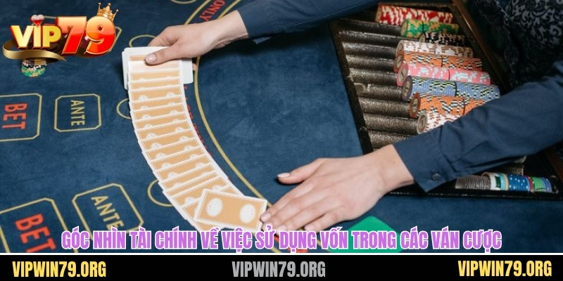 Góc nhìn tài chính về việc sử dụng vốn trong các ván cược