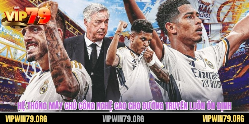 Hệ thống máy chủ xem bóng đá trực tiếp công nghệ cao cho đường truyền luôn ổn định