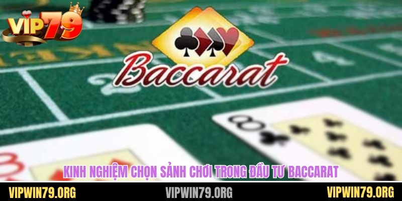 Kinh nghiệm chọn sảnh chơi trong đầu tư baccarat