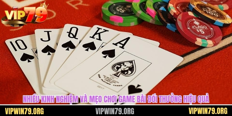 Nhiều kinh nghiệm và mẹo chơi game bài đổi thưởng hiệu quả