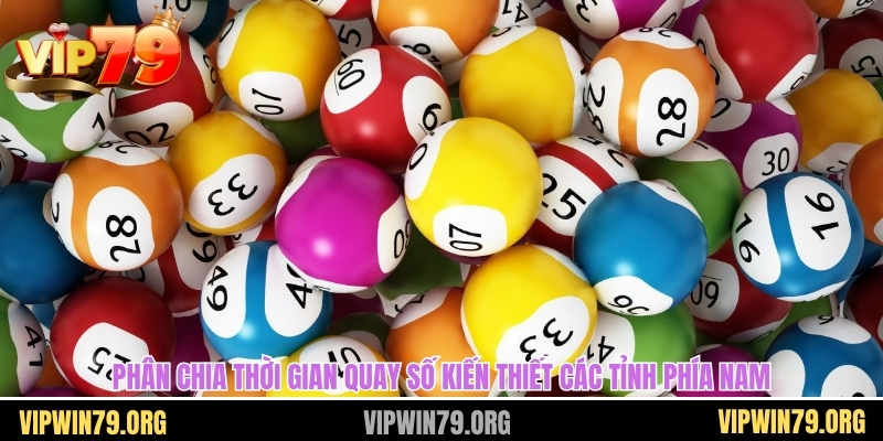 Phân chia thời gian quay số kiến thiết các tỉnh phía nam