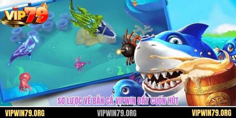 Sơ lược về bắn cá vipwin đầy cuốn hút