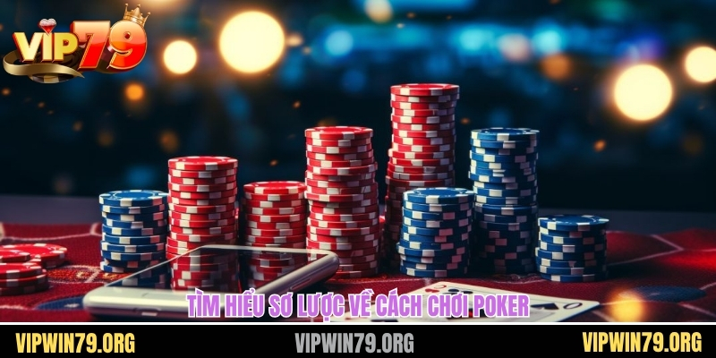 Tìm hiểu sơ lược về cách chơi Poker