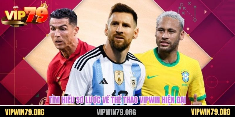 Tìm hiểu sơ lược về thể thao vipwin hiện đại