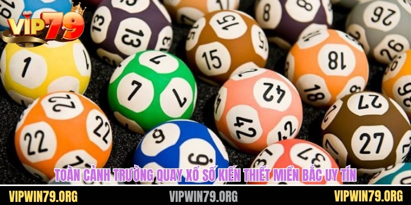 Toàn cảnh trường quay xổ số kiến thiết miền bắc uy tín