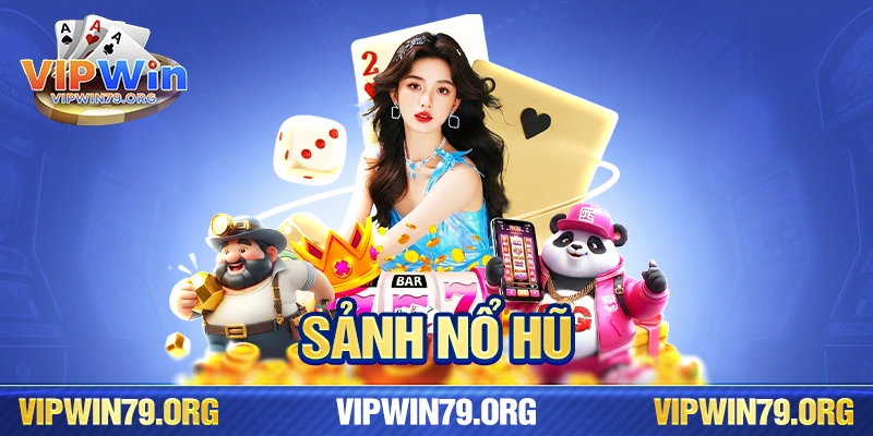 Sảnh nổ hũ cực hấp dẫn tại vipwin